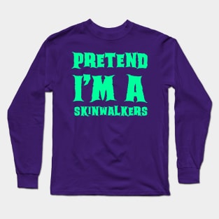 Pretend I'm a Skinwalkers - Lazy Costume Long Sleeve T-Shirt